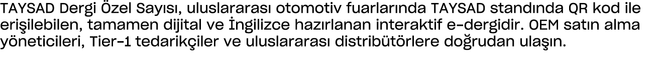 TAYSAD Dergi zel Say s , uluslararas  otomotiv fuarlar nda TAYSAD stand nda QR kod ile eri ilebilen, tamamen dijital...